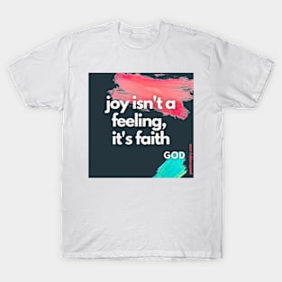 Joy isn't a feeling T-Shirt